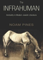 Zoom image: Cover of "The Infrahuman: Animals in Modern Jewish Literature" by Noam Pines