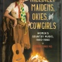 Hillbilly Maidens, Okies, and Cowgirls: Women's Country Music 1930-1960. 