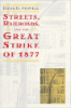 David Stowell, Streets, Railroads, and the Great Strike of 1877, (University of Chicago Press, 1999) 