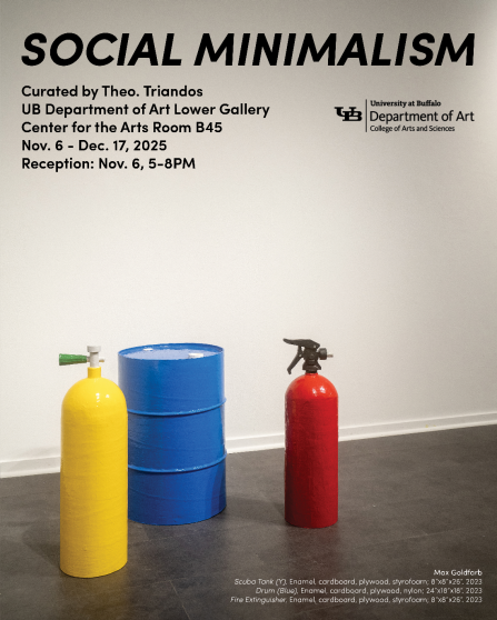 Zoom image: Black text reads "Social Minimalism; Curated by Theo. Triandos;. Department of Art Lower Gallery, Center for the Arts Room B45 Nov. 6 - Dec. 17, 2025." on a photograh of blank wall and sculptures of a blue barrel, red fire extinguisher, and yellow scuba diver air tank in the foreground. 