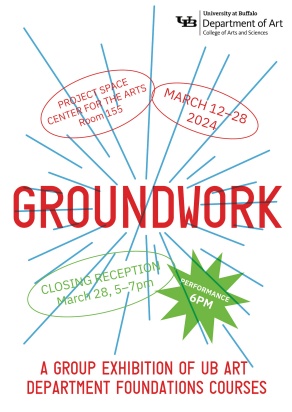 Image of a show poster for the exhibition "Groundwork", on display March 12-28, 2024. Closing Reception Thursday, 3/28, 5-7PM In the Department of Art Project Space, Room 155 of the Center for the Arts. 