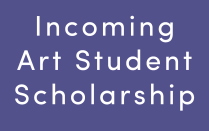 purple background with white text that says "Incoming Art Student Scholarship". 