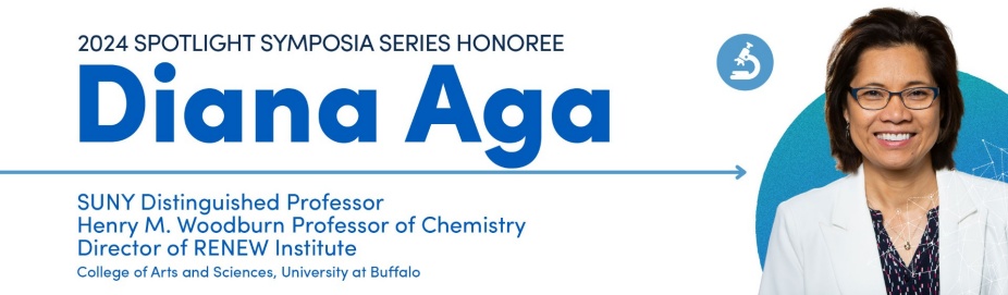 The University at Buffalo College of Arts and Sciences Spotlight Symposia Series honoring Professor Diana Aga, PhD, SUNY Distinguished Professor, Henry M. Woodburn Chair and Director of RENEW. 