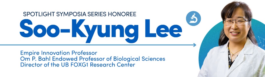 Spotlight Symposia Series honoree Soo-Kyung Lee, Empire Innovation Professor, Om P. Bahl Endowed Professor of Biological Sciences and Director of the UB FOXG1 Research Center. 