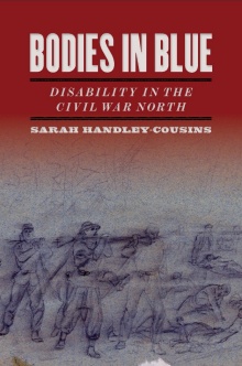 Zoom image: Sarah Handley-Cousins, Bodies in Blue: Disability in the Civil War North (Athens: University of Georgia Press, 2019) 