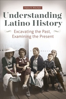 Cover for Understanding Latino History: Excavating the Past, Examining the Present. 