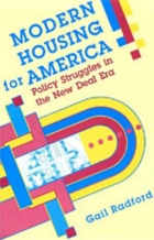 Book Cover for Modern Housing for America: Policy Struggles in the New Deal Era (University of Chicago Press, 1996). 