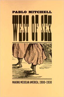 Cover of West of Sex: Making Mexican America, 1900-1930. 