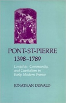 Book cover: Dewald, Jonathan. Pont-St-Pierre, 1398-1789: Lordship, Community, and Capitalism in Early Modern France. 