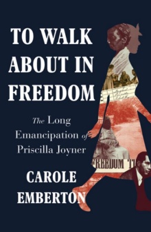 Book cover for Prof. Carole Emberton's To Walk About in Freedom. 