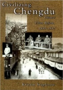 Book cover: Stapleton, Kristin. Civilizing Chengdu: Chinese Urban Reform, 1895-1937. 