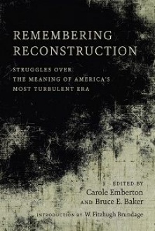 Cover of Remembering Reconstruction: Struggles Over the Meaning of America’s Most Turbulent Era. 