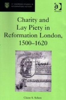 Book cover: Schen, Claire. Charity and Lay Piety in Reformation London, 1500-1620. 
