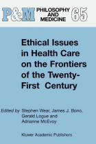 Book cover for "Ethical Issues in Health Care on the Frontiers of the Twenty-First Century." Ed. Stephen E. Wear, James J. Bono, Gerald Logue, and Adrianne McEvoy. Dordrecht: Kluwer, 2000. 