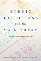 Book Cover for Ethnic Historians and the Mainstream: Shaping America's Immigration Story. 