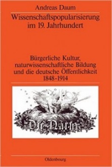 Book cover in german: Wissenschaftspopularisierung im 19. Jahrhundert: B&uuml;rgerliche Kultur, naturwissenschaftliche Bildung und die deutsche &Ouml;ffentlichkeit, 1848-1914. 