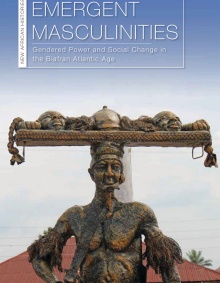 Mbah's new book, Emergent Masculinities: Gendered Power and Social Change in the Biafran Atlantic Age. 