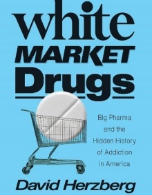 Book cover of White Market Drugs by David Herzberg. Blue with title "White Market Drugs". 