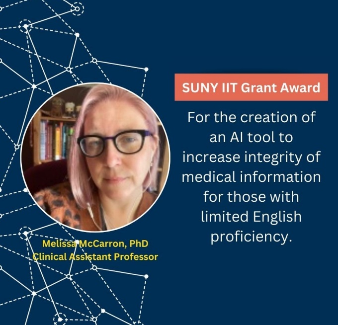 SUNY IIT Grant Award - For the creation of an AI tool to increse intergrity of medical information for those with limited English proficiency. Melissa McCarron, PhD, Clinical Assistant Professor. 