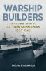 Thomas Heinrich, Warship Builders: An Industrial History of U.S. Naval Shipbuilding 1922–1945, Naval Institute Press, 2020 